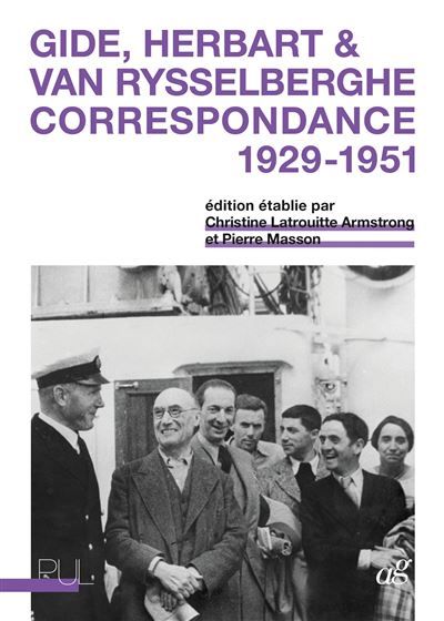 Gide, Herbart & Van Rysselberghe. Correspondance 1929-1951 - Christine Latrouitte Armstrong