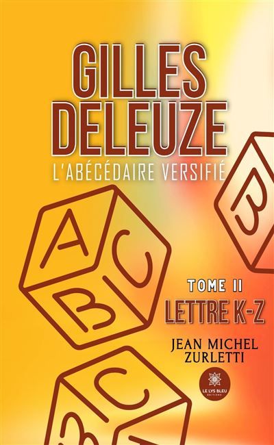 Gilles Deleuze - L'abécédaire versifié Tome II: Lettre K-Z