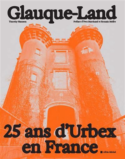 Glauque-Land 25 ans d'Urbex en France