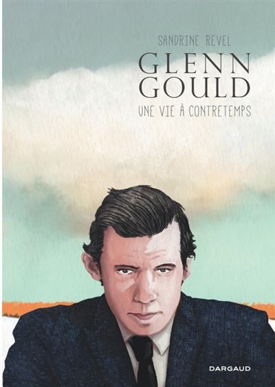 Glenn Gould, une vie à contretemps