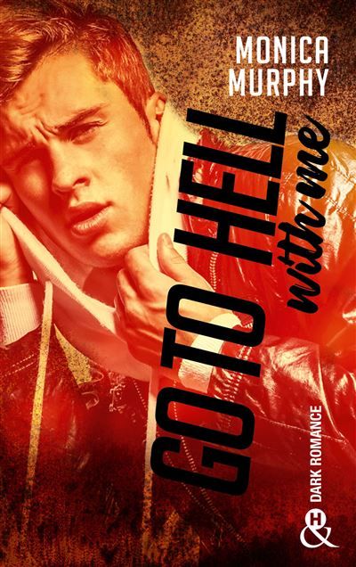 Go to Hell (With Me) La nouvelle romance  addictive de Monica Murphy après "Never Forgive / Never Forget"