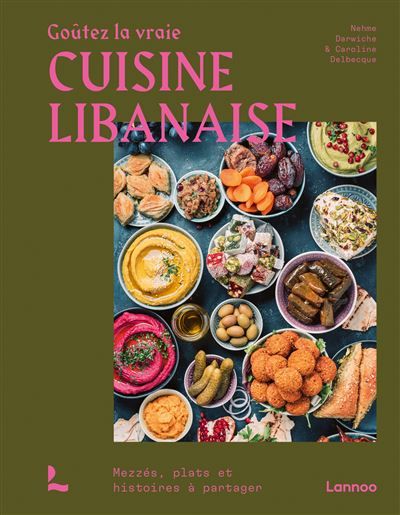 Goûtez la vraie cuisine libanaise Mezzés, plats et histoires à partager