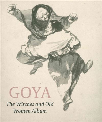 Goya The Witches And Old Women Album The witches and old women album