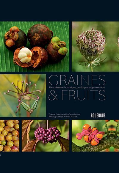 Graines et fruits Une histoire botanique, poétique et gourmande