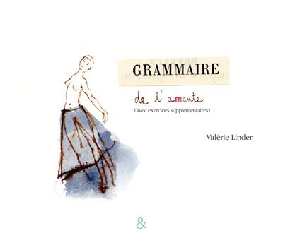 Grammaire de l'amante - Nouvelle Edition Avec exercices supplémentaires