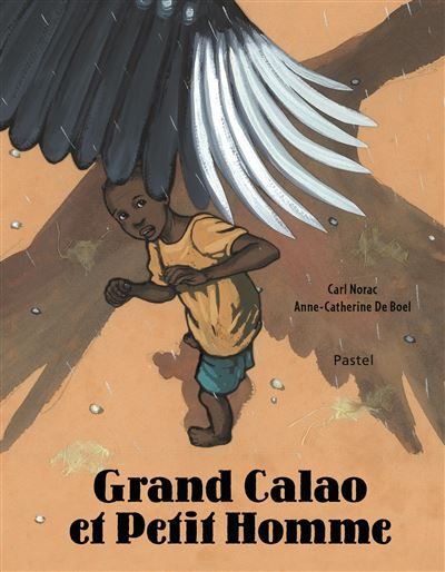 Grand Calao et Petit Homme - Anne-Catherine de Boel