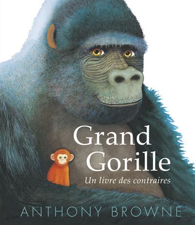 Grand Gorille Un livre des contraires
