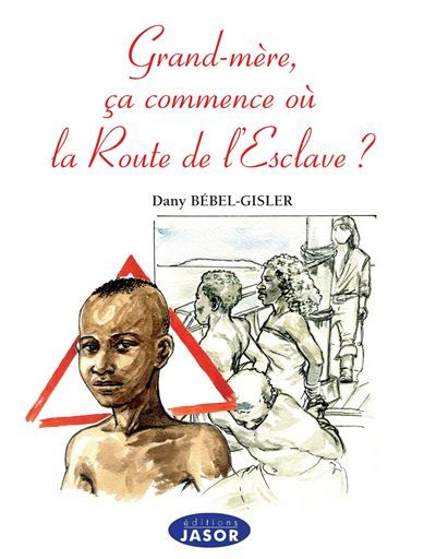 Grand-mère, ça commence où la route de l'esclave ? L'esclavage expliqué aux enfants