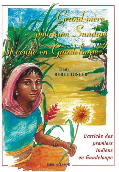 Grand-mère, pourquoi Sundari est venue en Guadeloupe. L'arrivée des premiers Indiens en Guadeloupe