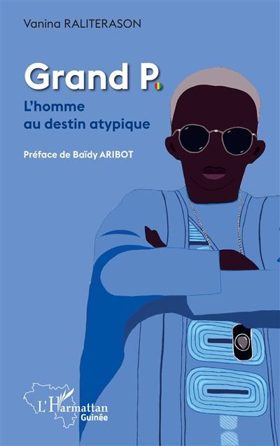Grand P. L'homme au destin atypique - Baïdy Aribot