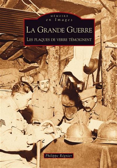 Grande Guerre (La) - Les plaques de verre témoignent
