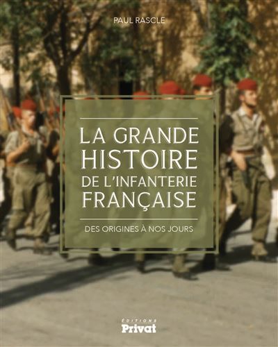 Grande histoire de l'infanterie francaise Des origines à nos jours