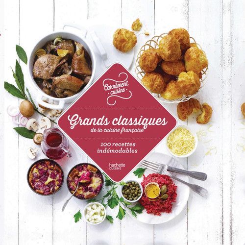 Grands classiques de la cuisine française 100 recettes indémodables