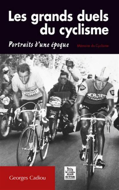Grands duels du cyclisme (Les) Portraits d'une époque