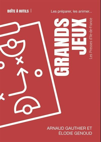 Grands jeux Les préparer, les animer...