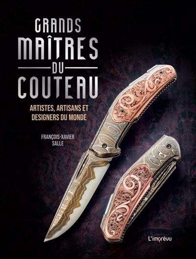 Grands maîtres du couteau Artistes, artisans et designers du monde