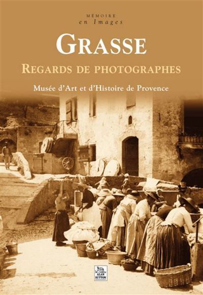 Grasse - Regards de photographes
