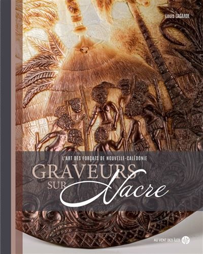 Graveurs sur nacre - L’art des Forçats de Nouvelle-Calédonie