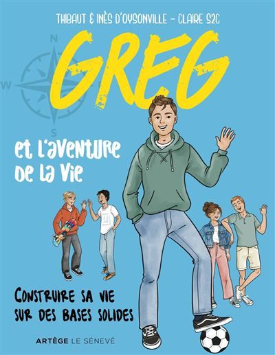 Greg et l'aventure de la vie Construire sa vie sur des bases solides