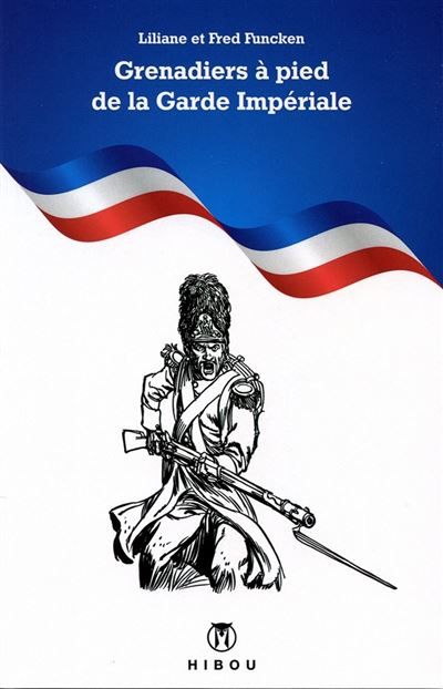 Grenadiers à pied de la Garde Impériale Uniformes et armes, Hors série