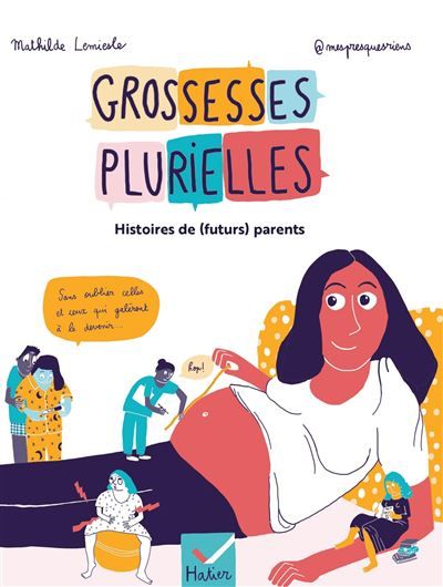 Grossesses plurielles - Histoires de (futurs) parents Des témoignages vivants et illustrés pour mettre en lumière les vérités plurielles de la grossesse