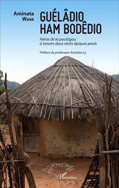 Guélâdio Ham Bodêdio Héros de la poulâgou à travers deux récits épiques peuls