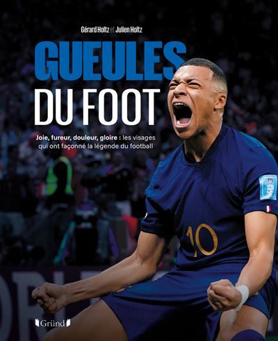 Gueules du foot - Joie, fureur, douleur, gloire : les visages qui ont façonné la légende du football