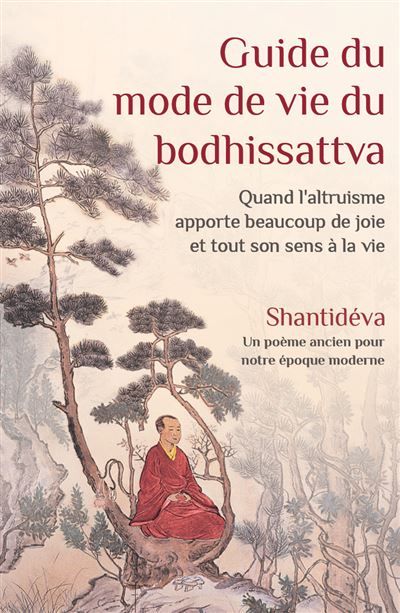 Guide du mode de vie du bodhissattva Quand l'altruisme donne tout son sens à la vie