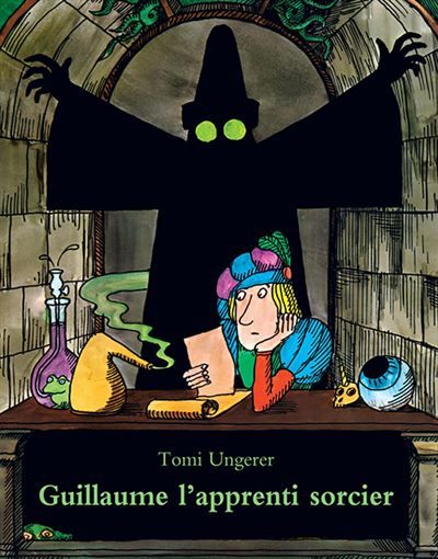 Guillaume l'apprenti sorcier - d'après Goethe - Tomi Ungerer