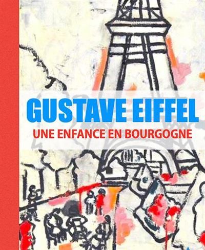 Gustave Eiffel, une enfance en Bourgogne
