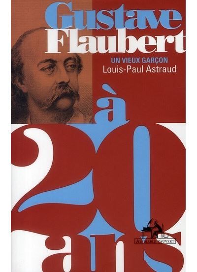Gustave Flaubert à 20 ans Un vieux garçon