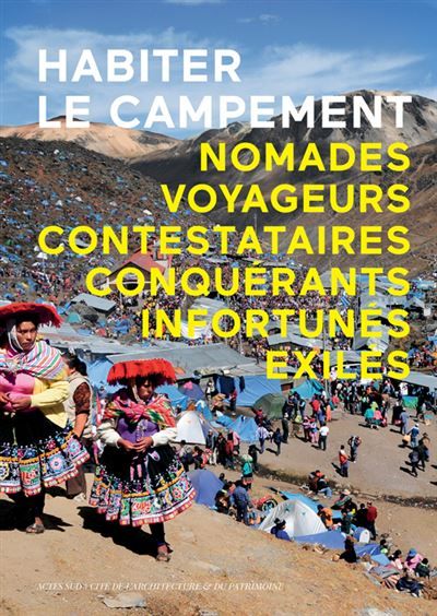 Habiter le campement Nomades, voyageurs, contestataires, conquérants, infortunés, exilés.