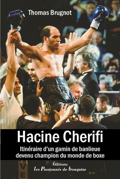 Hacine Cherifi, itinéraire d'un gamin de banlieue devenu champion du monde de boxe Itinéraire d'un gamin de banlieue devenu champion du monde de boxe