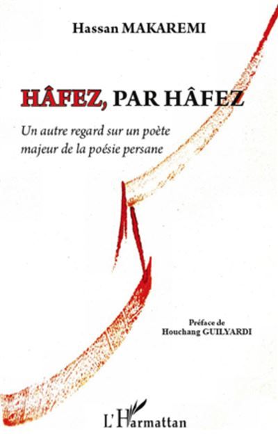 Hâfez, par Hâfez Un autre regard sur un poète majeur de la poésie persane