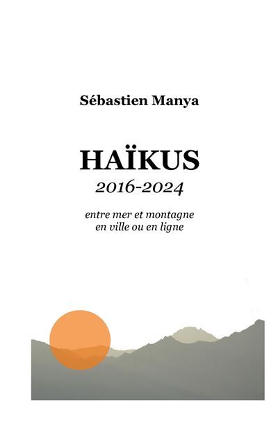 Haïkus 2016 ? 2024 Entre mer et montagne en ville ou en ligne