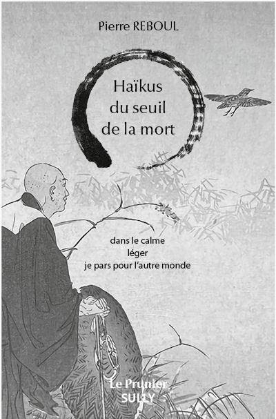 Haïkus du seuil de la mort Dans le calme léger je pars pour l'autre monde