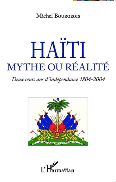 Haïti mythe ou réalité Deux cents ans d'indépendance 1804-2004