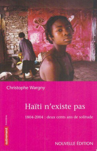 Couverture de Haïti n'existe pas 1804-2004 : deux cents ans de solitude par Christophe Wargny