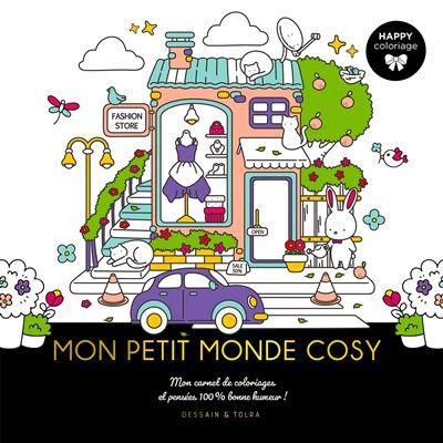 Happy coloriages - Mon petit monde cosy Mon carnet de coloriages et pensées 100 % bonne humeur !