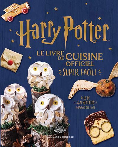 Harry Potter - Harry Potter - Le livre de cuisine officiel - Super facile Plus de 40 recettes inspirées des films