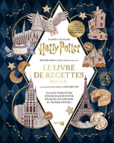 Harry Potter Le livre de recettes officiel Plus de 70 recettes ensorcelantes pour régaler les sorciers du monde entier !