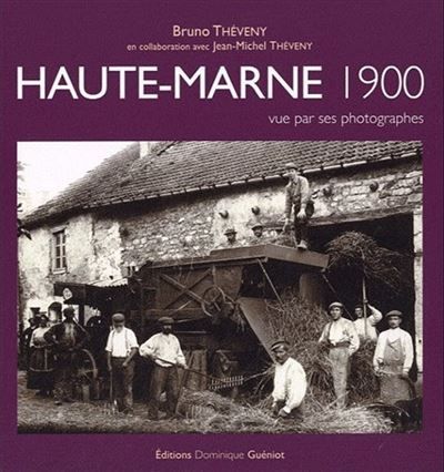 Haute-marne 1900 vue par ses photographes