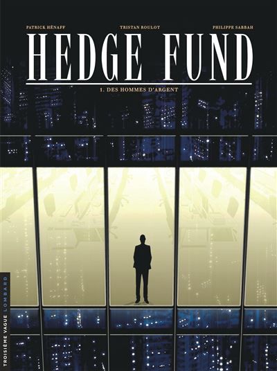 Hedge Fund - Tome 1 - Des Hommes d'argent - Patrick Hénaff