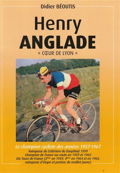 Henri Anglade, cœur de Lyon Le champion cycliste des années 1957-1967