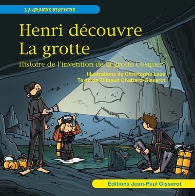 Henri découvre la grotte Histoire de l'invention de la grotte Cosquer