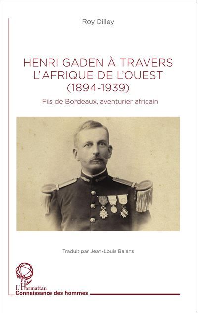 Henri Gaden à travers l'Afrique de l'Ouest (1894-1939) Fils de Bordeaux, aventurier africain