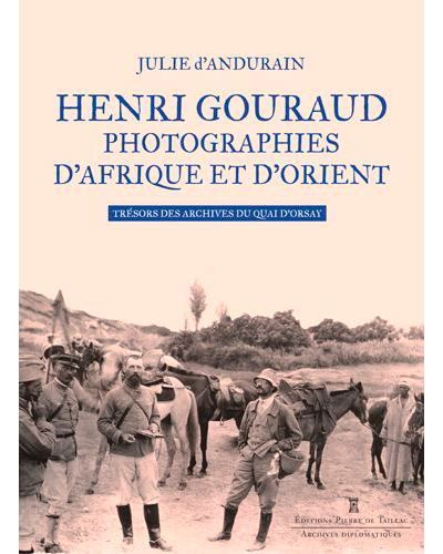 Henri Gouraud - Photographies D'Afrique Et D'Orien Trésors des archives du Quai d'Orsay