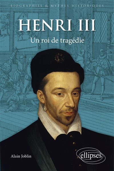 Henri III Un roi de tragédie