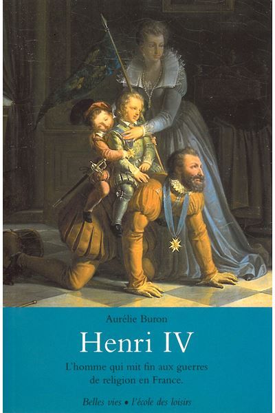 Henri IV - L'homme qui mit fin aux guerres de religion en France.