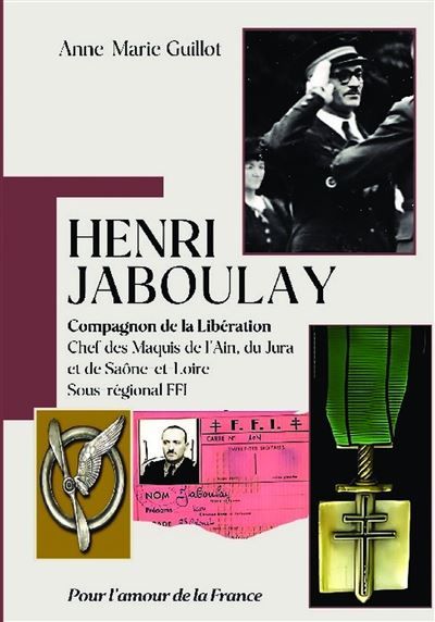 HENRI JABOULAY - Compagnon de la Libération Chef des Maquis de l'Ain, du Jura et de Saône-et-Loire - Sous-régional FFI